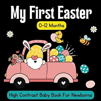 My First Easter: High Contrast Baby Book For Newborns 0-12 Months | Easter great gift idea: Black and White Pictures For My 1st EASTER Themed Images ... Books for Infants | Easter Basket Stuffers
