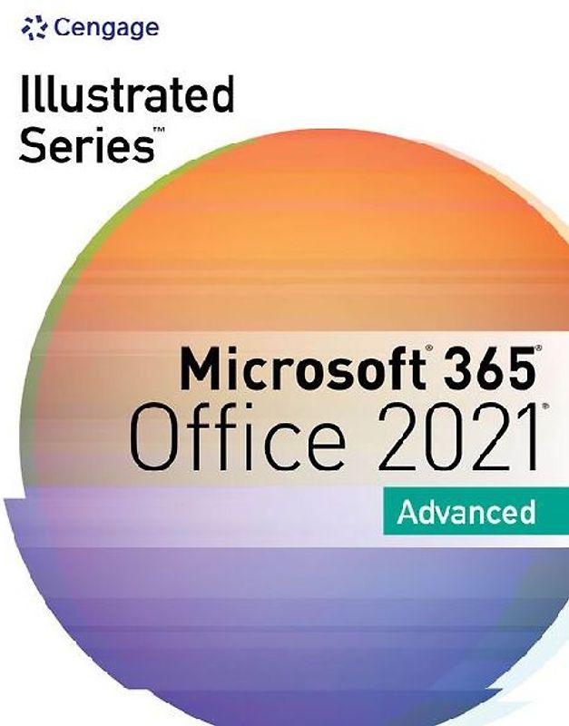 Illustrated Seriesâ Collection, Microsoftâ 365â & Officeâ 2021 Advanced