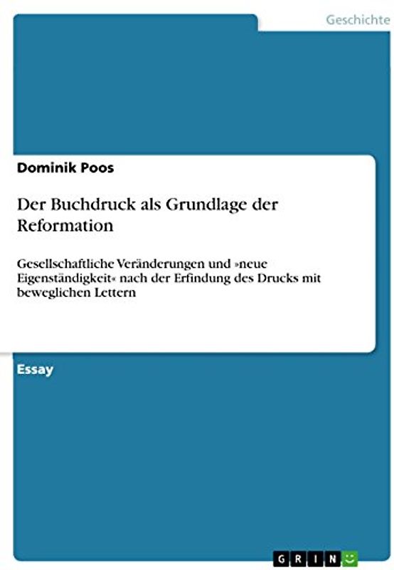 Der Buchdruck als Grundlage der Reformation: Gesellschaftliche Veränderungen und 'neue Eigenständigkeit' nach der Erfindung des Drucks mit beweglichen Lettern