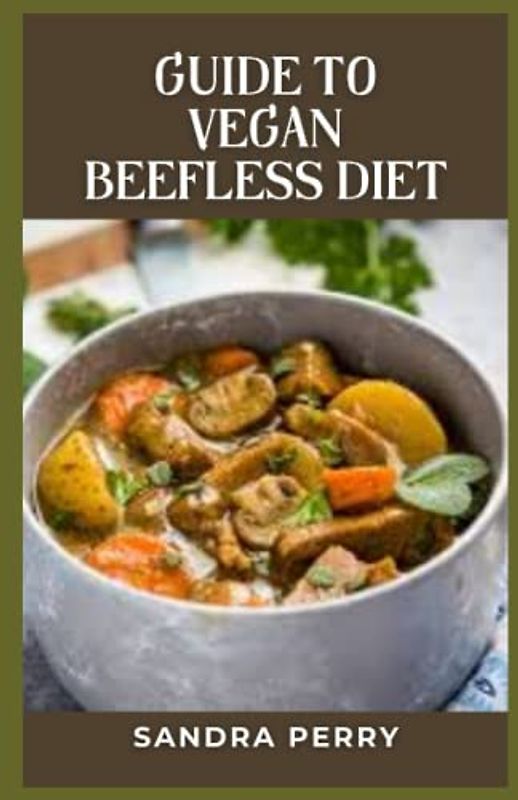 Guide to Vegan Beefless Diet: Vegan diets eliminate all animal products, including meat and dairy.
