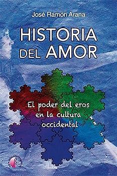 Historia del amor : el poder del eros en la cultura occidental
