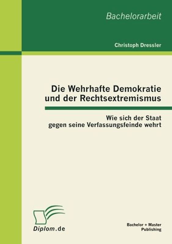 Die Wehrhafte Demokratie und der Rechtsextremismus: Wie sich der Staat gegen seine Verfassungsfeinde wehrt