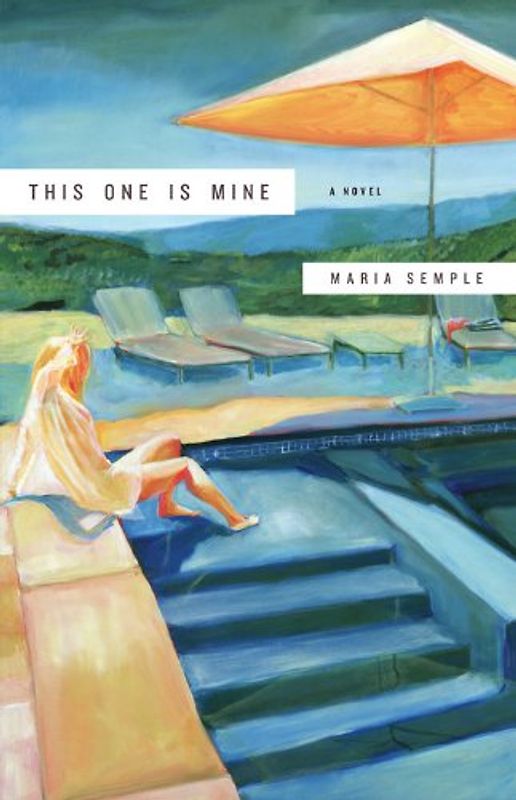 This One Is Mine: A Novel - Semple, Maria