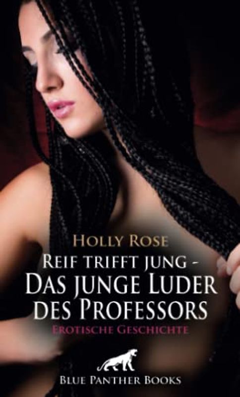 Reif trifft jung - Das junge Luder des Professors | Erotische Geschichte + 1 weitere Geschichte: Sie versucht alles, um ihn für sich zu gewinnen ... (Love, Passion & Sex)