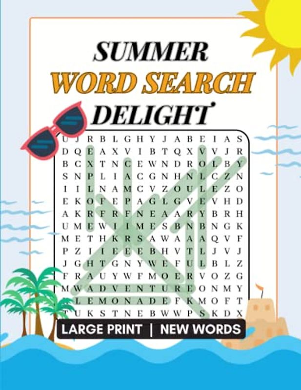 Summer Word Search Delight: Challenging Puzzles for Teens, Adults, and Seniors | Large Print Edition to Exercise Your Brain and Enjoy the Sunny Season ... 1000 New Words and Complete Solution Pages