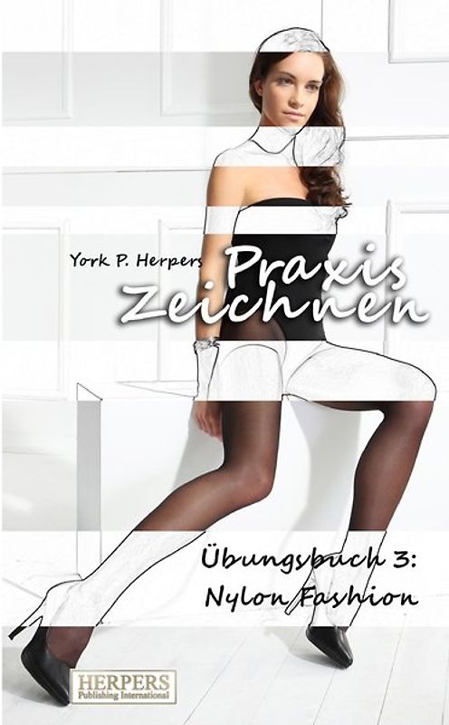 Praxis Zeichnen - Übungsbuch 3: Nylon Fashion