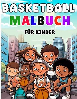 Basketball-Malbuch für Kinder: Schöne Basketball-Malvorlagen für Kinder Jungen und Mädchen, 4-8 Designs, die bereit sind, zum Spaß zu färben