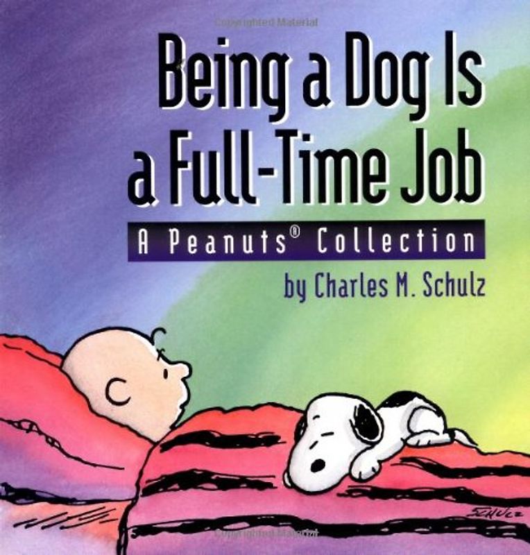 Being a Dog Is a Full-Time Job (A Peanuts Collection) - Charles M. Schulz