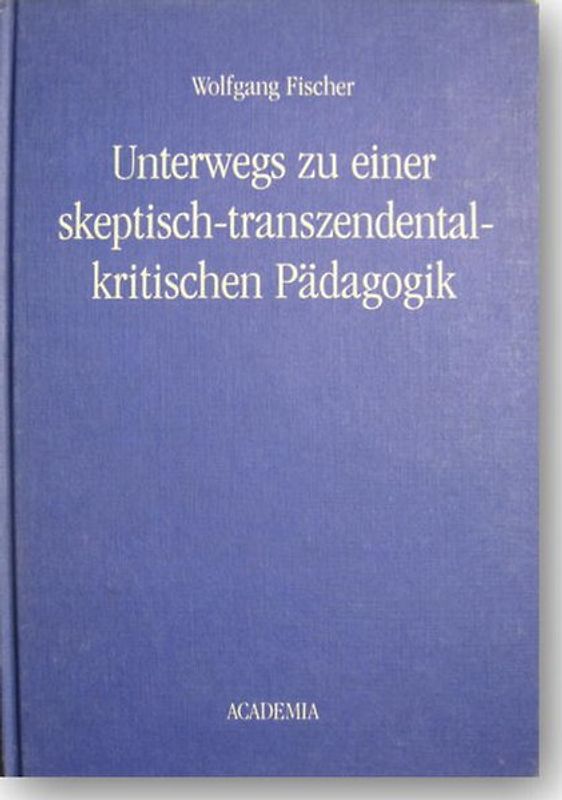 Unterwegs zu einer skeptisch-transzendentalkritischen Pädagogik