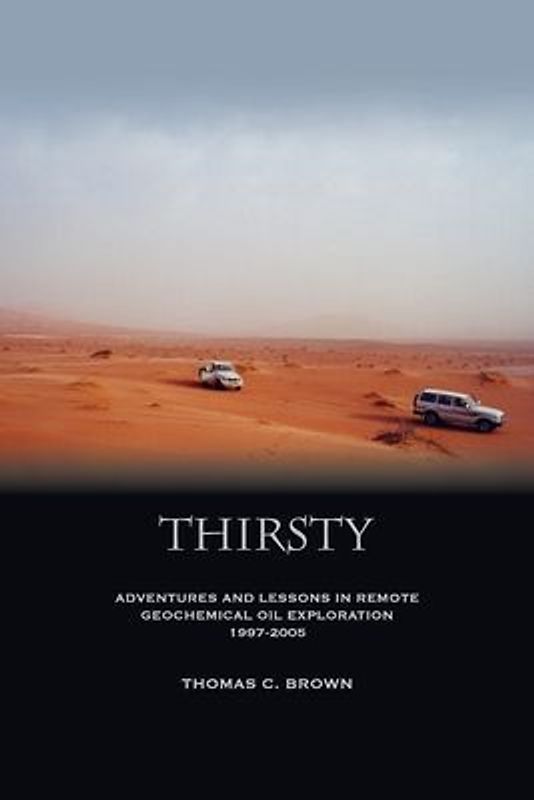 Thirsty: Adventures and Lessons in Remote Geochemical Oil Exploration 1997-2005