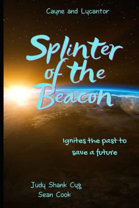 Splinter of the Beacon: Ignites the Past to Save a Future (Cayne and Lycantor, Band 1)