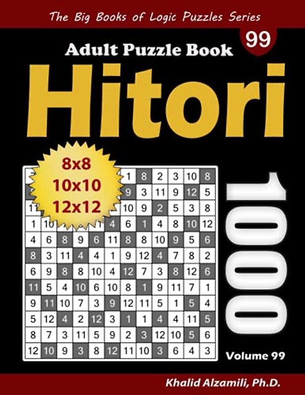 Hitori Adult Puzzle Book: 1000 Hitori (8x8, 10x10, 12x12) Puzzles (The Big Books of Logic Puzzles Series)