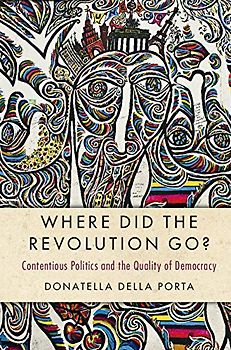 Where Did the Revolution Go?: Contentious Politics and the Quality of Democracy (Cambridge Studies in Contentious Politics)