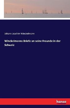 Winckelmanns Briefe an seine Freunde in der Schweiz