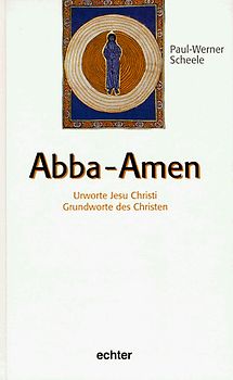 Abba - Amen. Urwort Jesu Christi. Grundworte der Christen