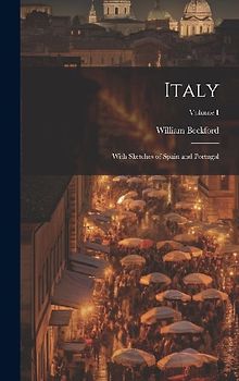 Italy: With Sketches of Spain and Portugal; Volume I