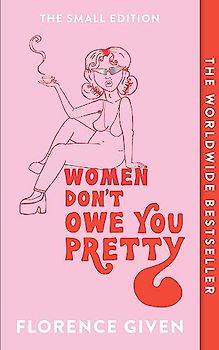 Women Don't Owe You Pretty: The debut book from Florence Given: The Small Edition