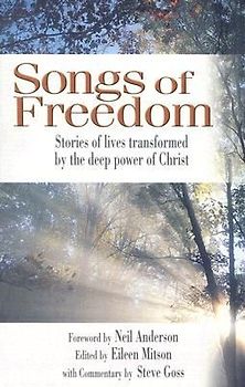 Songs of Freedom: Stories of Lives Transformed by the Deep Power of Christ
