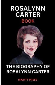 ROSALYNN CARTER BOOK: THE BIOGRAPHY OF ROSALYNN CARTER