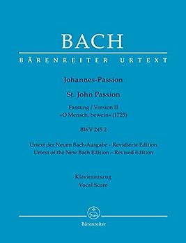 Johannes-Passion "O Mensch, bewein" BWV 245.2 (Fassung II (1725)). Klavierauszug vokal, Urtextausgabe. BÄRENREITER URTEXT