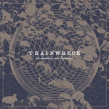 Trainwreck - Old Departures,New Arrivals