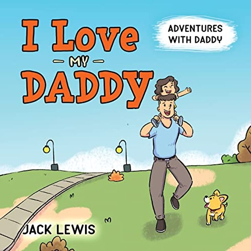 I Love My Daddy: Adventures with Daddy: A heartwarming children's book about the joy of spending time together (Fun with Family, Band 2)