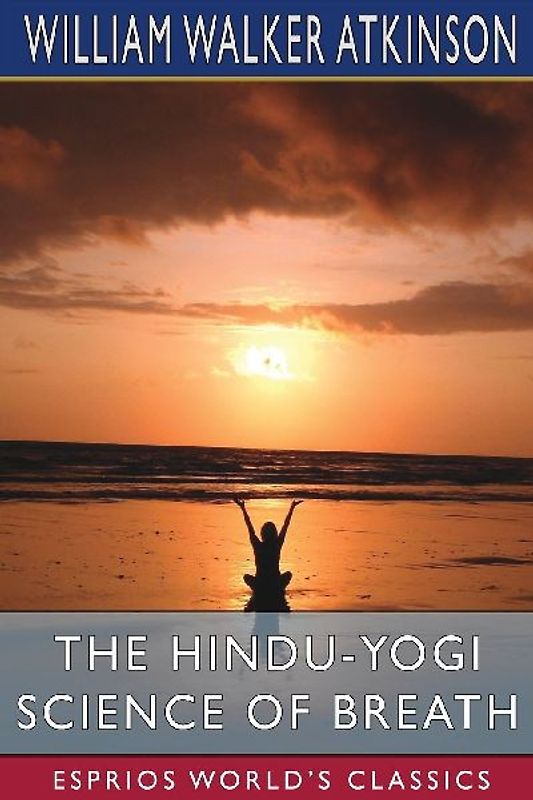 The Hindu-Yogi Science of Breath (Esprios Classics)