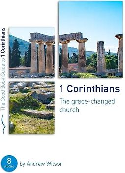 1 Corinthians- the Grace-changed Church: Eight Studies for Groups or Individuals (Good Book Guides)