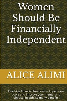 Women Should Be Financially Independent: Reaching financial freedom will open new doors and improve your mental and physical health. so many benefits