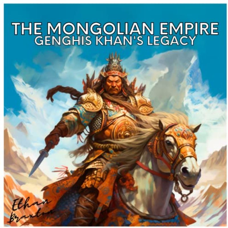The Mongolian Empire: Genghis Khan's Legacy (Civilizations)