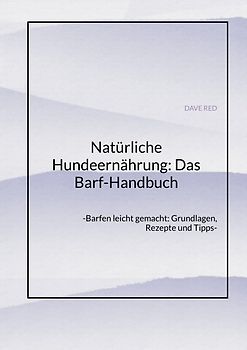 Natürliche Hundeernährung: Das Barf-Handbuch
