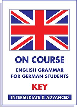 On Course. English Grammar for German Students. Key /Lösungsheft zu On Course Grammar