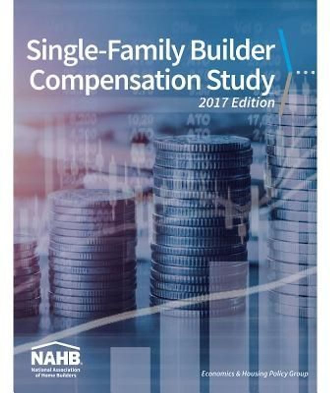 Single-Family Builder Compensation Study, 2017 Edition