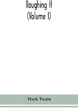 Roughing it (Volume I)