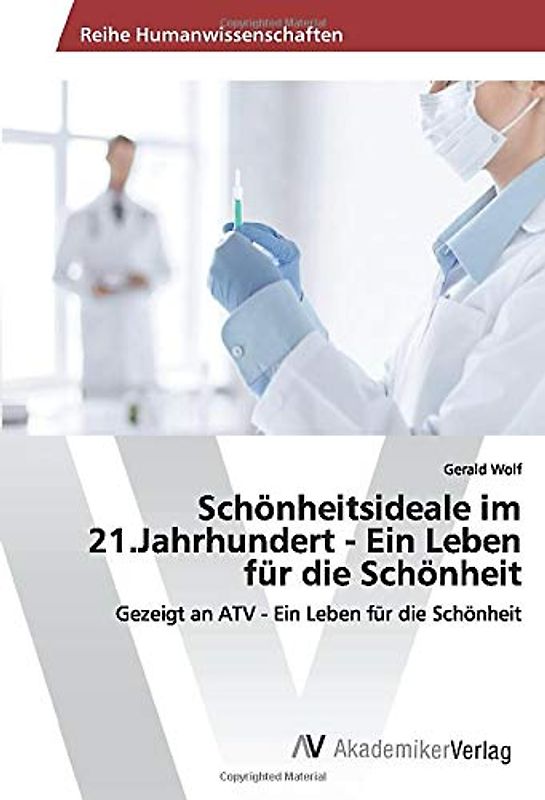 Schönheitsideale im 21.Jahrhundert - Ein Leben für die Schönheit: Gezeigt an ATV - Ein Leben für die Schönheit