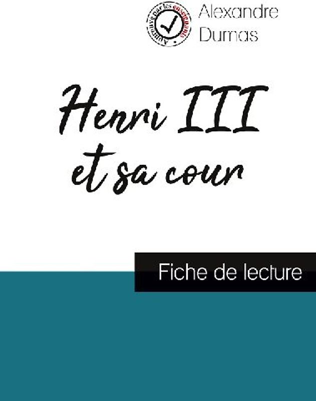Henri III et sa cour de Alexandre Dumas (fiche de lecture et analyse complète de l'oeuvre)