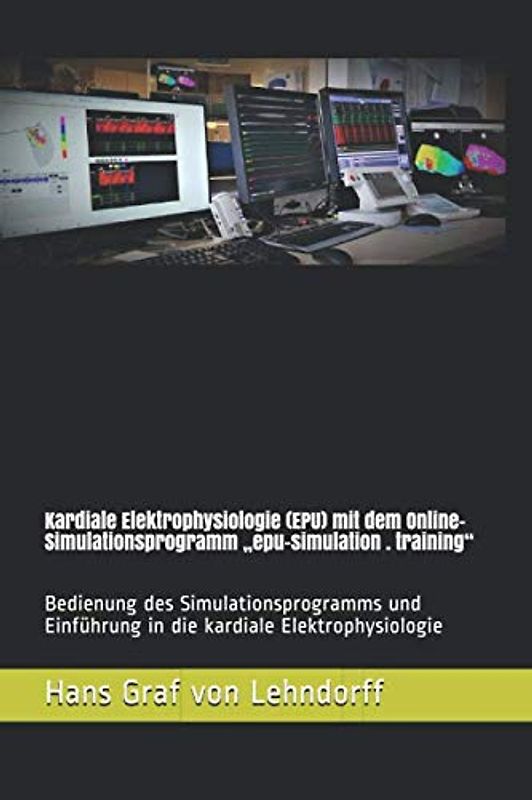 Kardiale Elektrophysiologie (EPU) mit dem Online-Simulationsprogramm „epu-simulation . training“: Bedienung des Simulationsprogramms und Einführung in die kardiale Elektrophysiologie
