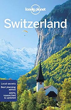Lonely Planet Switzerland 9: Best planning advice. Local secrets (Travel Guide)