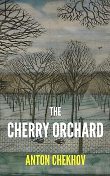 The Cherry Orchard: An Anton Chekhov's Classic Play (Annotated)
