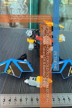 EP 28 GOOD MOOD FOR OLD TOYS COLLECTION (Brave Series Takara DX & Bandai SMP): Episode 28 (Mix photo shooting of all brave fighters & transformers including Stone Lion)