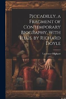 Piccadilly, a Fragment of Contemporary Biography. With Illus. by Richard Doyle