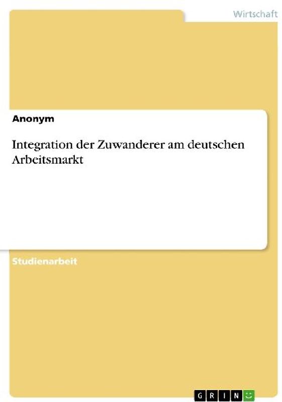 Integration der Zuwanderer am deutschen Arbeitsmarkt