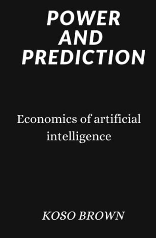 Power and Prediction: Economics of artificial intelligence