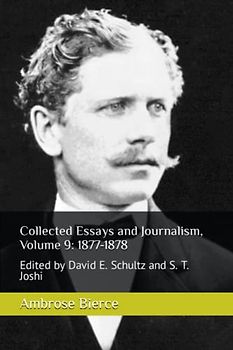Collected Essays and Journalism, Volume 9: 1877-1878: Edited by David E. Schultz and S. T. Joshi
