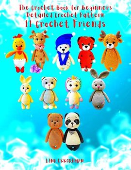 The Crochet Book for Beginners Detailed Crochet Patterns 11 Crochet Friends: Detailed and Step-by-Step (DETAILED CROCHET PATTERNS / USA, Band 8)