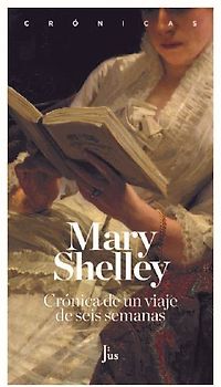 Crónica de un viaje de seis semanas: A través de Francia, Suiza, Alemania y Holanda (Crónicas)