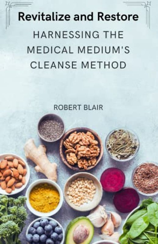 Revitalize and Restore: Harnessing the Medical Medium's Cleanse Method