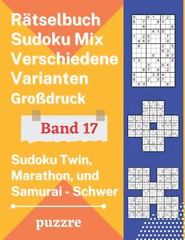 Rätselbuch Sudoku Mix Verschiedene Varianten Großdruck Band 17: Sudoku Twin, Marathon, und Samurai Schwer - Denksport Spiele Logical Mit Lösungen Für Erwachsene Senioren