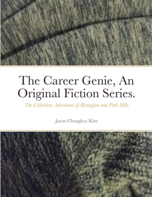 The Career Genie, An Original Fiction Series.: The Collection: Adventures of Hyungkyu and Park MIn