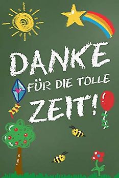 Danke für die tolle Zeit!: Abschiedsgeschenk für Erzieher, Tagesmütter, Babysitter | Perfektes Geschenk um am Tag des Abschieds aus dem Kindergarten oder der Krippe Danke zu sagen
